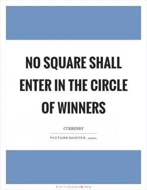 No square shall enter in the circle of winners Picture Quote #1