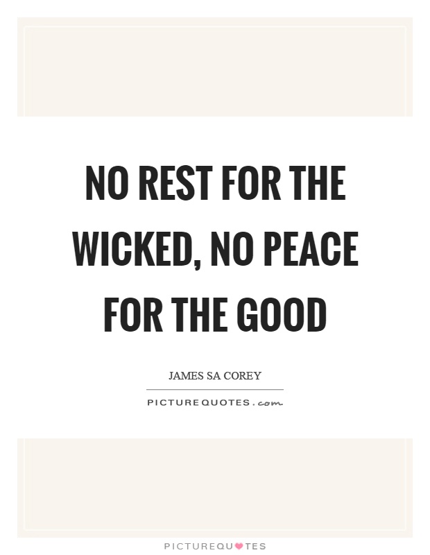 No rest for the wicked, no peace for the good Picture Quote #1