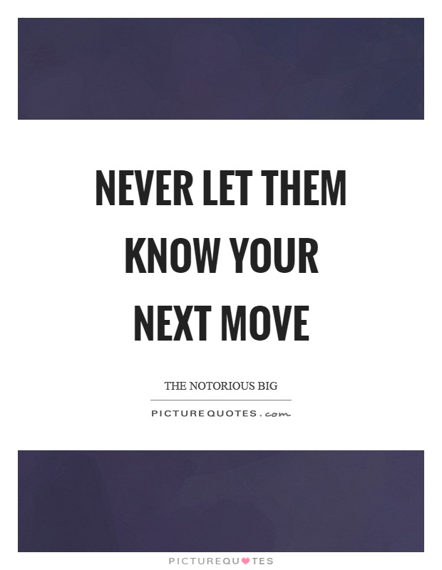 Never let them know your next move Picture Quote #1