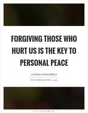 Forgiving those who hurt us is the key to personal peace Picture Quote #1