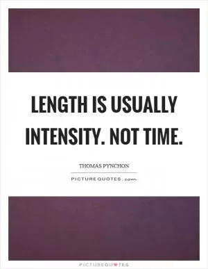 Length is usually intensity. Not time Picture Quote #1