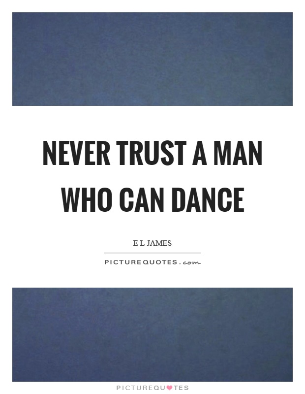 Never trust a man who can dance Picture Quote #1