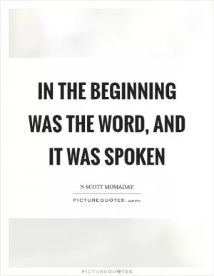 In the beginning was the word, and it was spoken Picture Quote #1