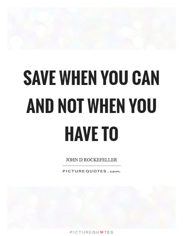 Save when you can and not when you have to Picture Quote #1