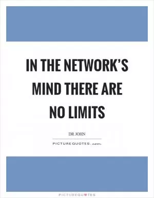 In the network’s mind there are no limits Picture Quote #1