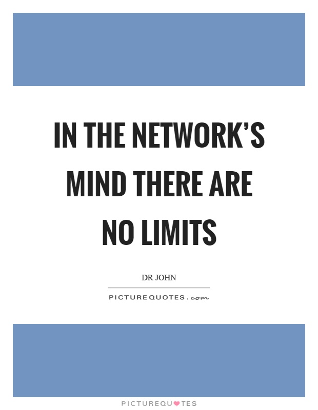 In the network's mind there are no limits Picture Quote #1