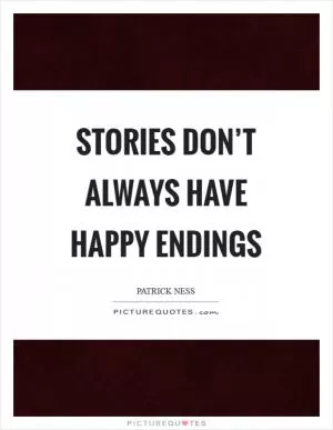 Stories don’t always have happy endings Picture Quote #1