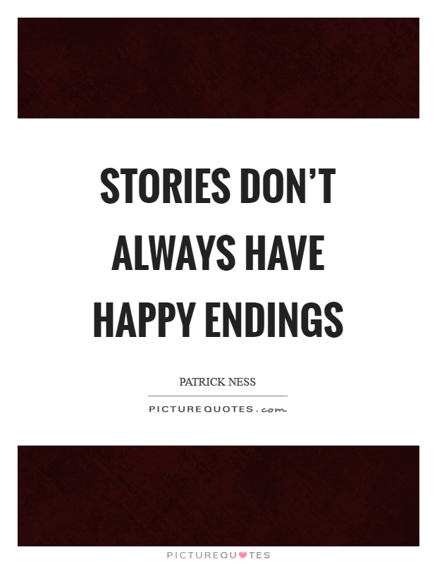 Stories don't always have happy endings Picture Quote #1