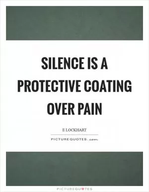 Silence is a protective coating over pain Picture Quote #1