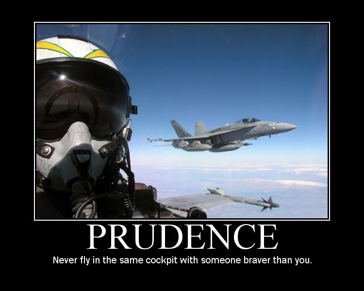 Prudence. Never fly in the same cockpit with someone braver than you Picture Quote #1
