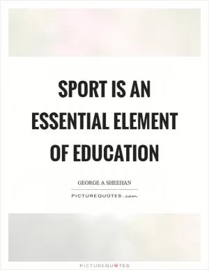 Sport is an essential element of education Picture Quote #1
