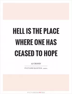 Hell is the place where one has ceased to hope Picture Quote #1