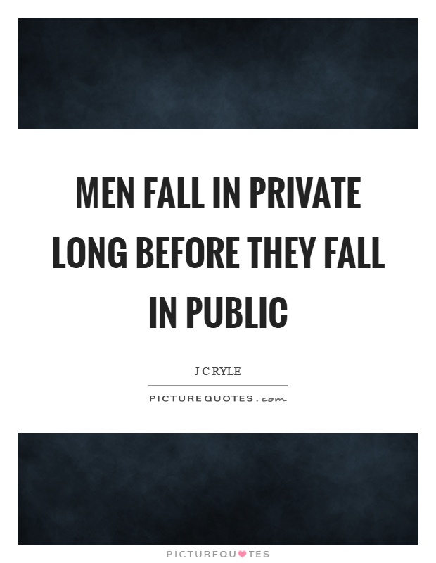 Men fall in private long before they fall in public Picture Quote #1