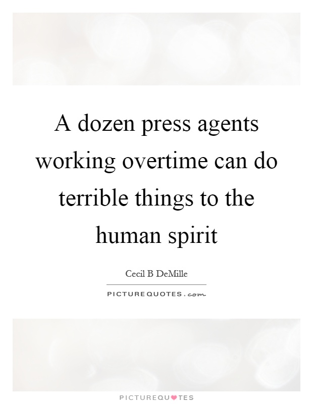 A dozen press agents working overtime can do terrible things to the human spirit Picture Quote #1