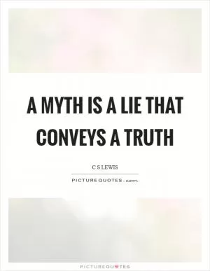 A myth is a lie that conveys a truth Picture Quote #1