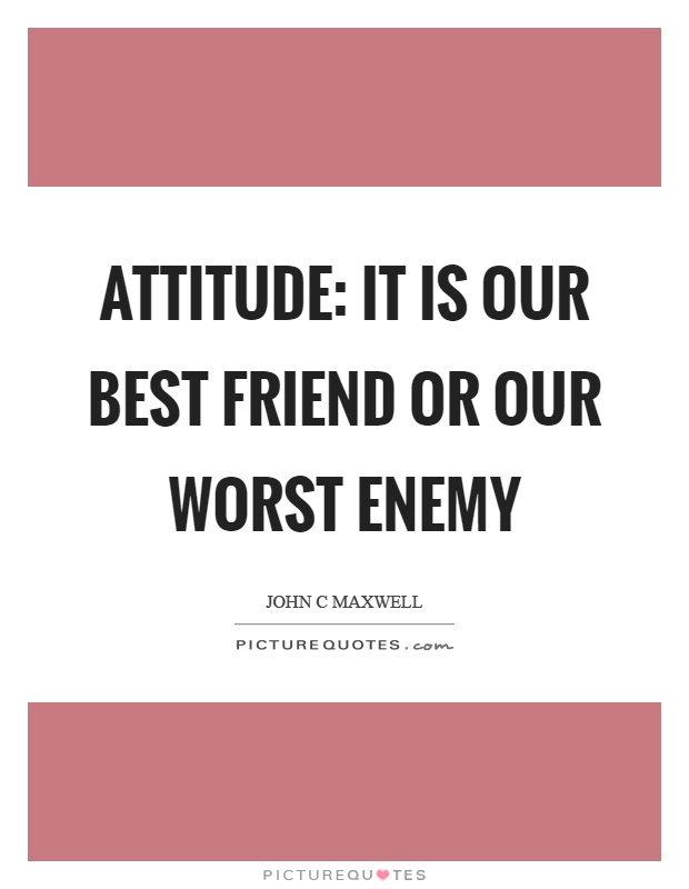 Attitude: It is our best friend or our worst enemy Picture Quote #1