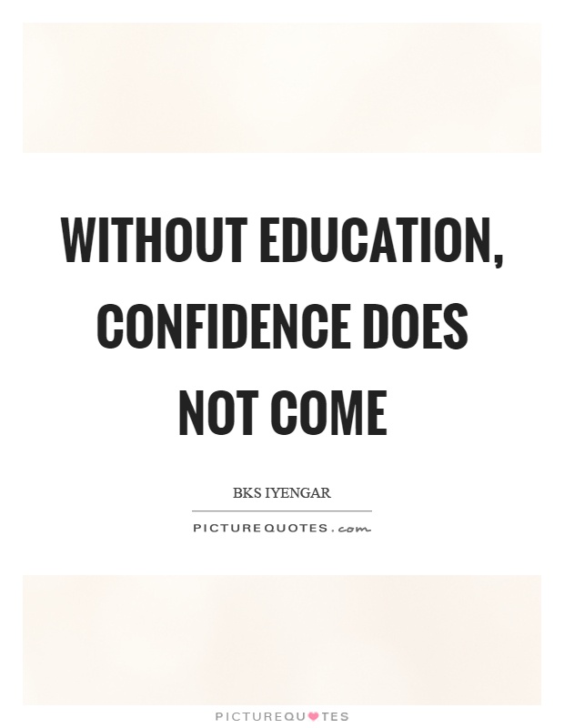 Without education, confidence does not come Picture Quote #1