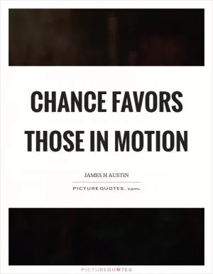 Chance favors those in motion Picture Quote #1