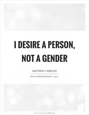 I desire a person, not a gender Picture Quote #1