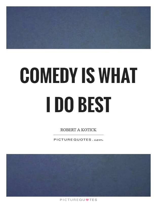 Comedy is what I do best Picture Quote #1