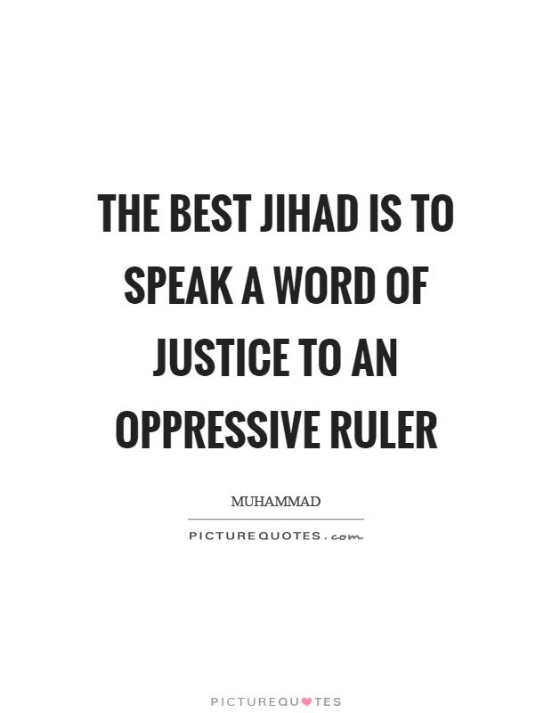The best jihad is to speak a word of justice to an oppressive ruler Picture Quote #1