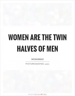 Women are the twin halves of men Picture Quote #1