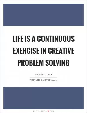 Life is a continuous exercise in creative problem solving Picture Quote #1