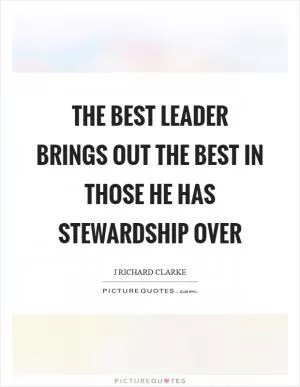 The best leader brings out the best in those he has stewardship over Picture Quote #1