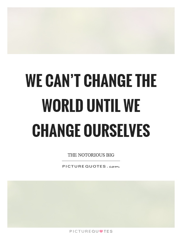 We can't change the world until we change ourselves Picture Quote #1