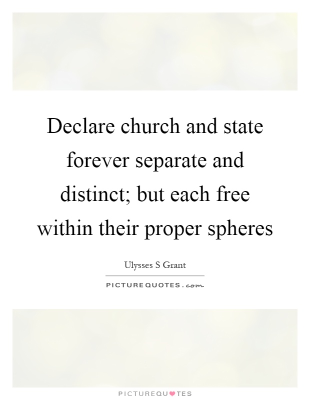 Declare church and state forever separate and distinct; but each free within their proper spheres Picture Quote #1