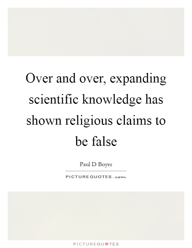 Over and over, expanding scientific knowledge has shown religious claims to be false Picture Quote #1