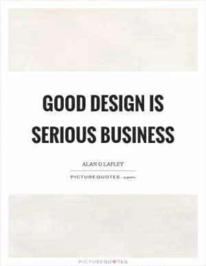 Good design is serious business Picture Quote #1