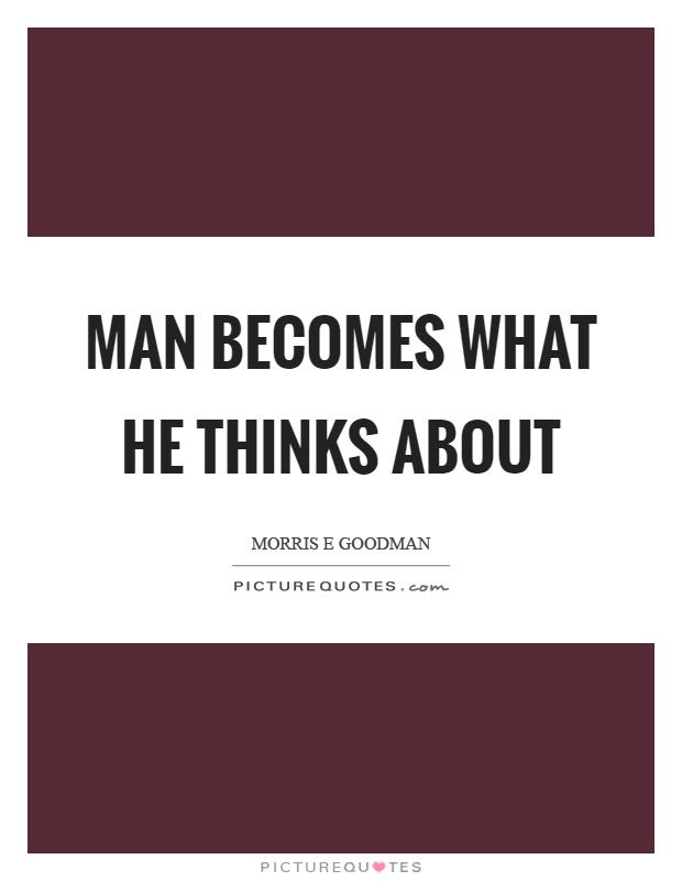 Man becomes what he thinks about Picture Quote #1
