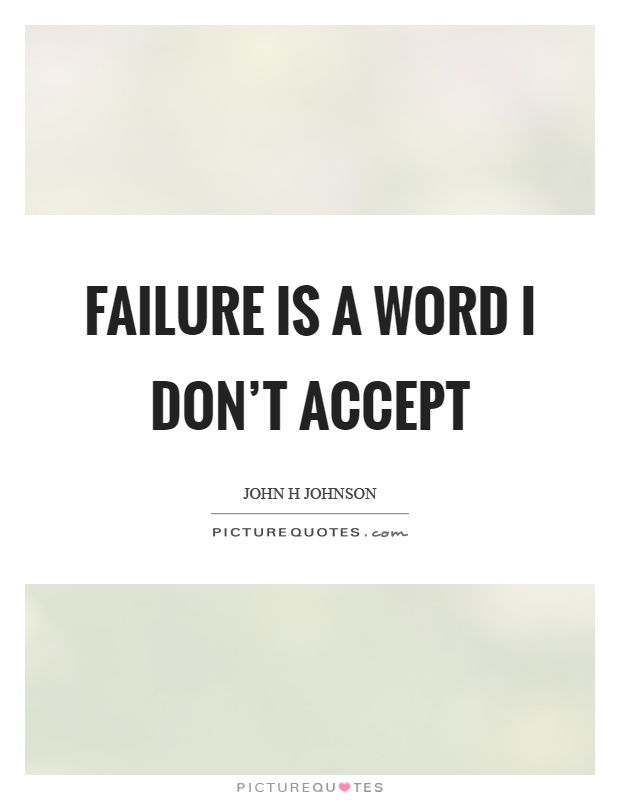 Failure is a word I don't accept Picture Quote #1