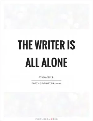 The writer is all alone Picture Quote #1