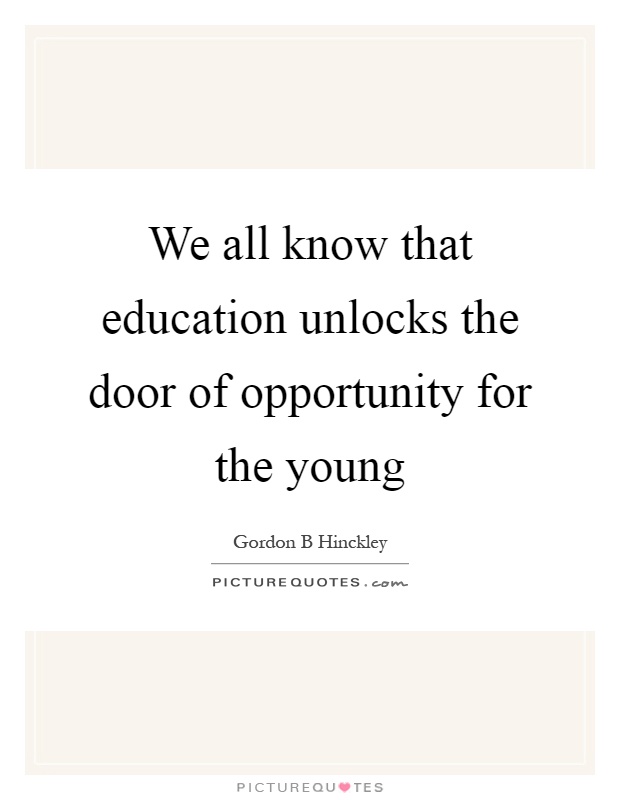 We all know that education unlocks the door of opportunity for the young Picture Quote #1