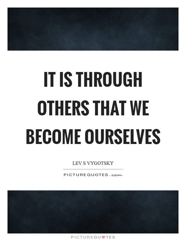 It is through others that we become ourselves Picture Quote #1