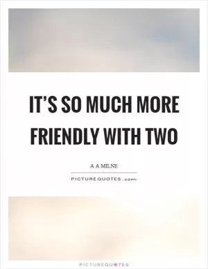 It’s so much more friendly with two Picture Quote #1