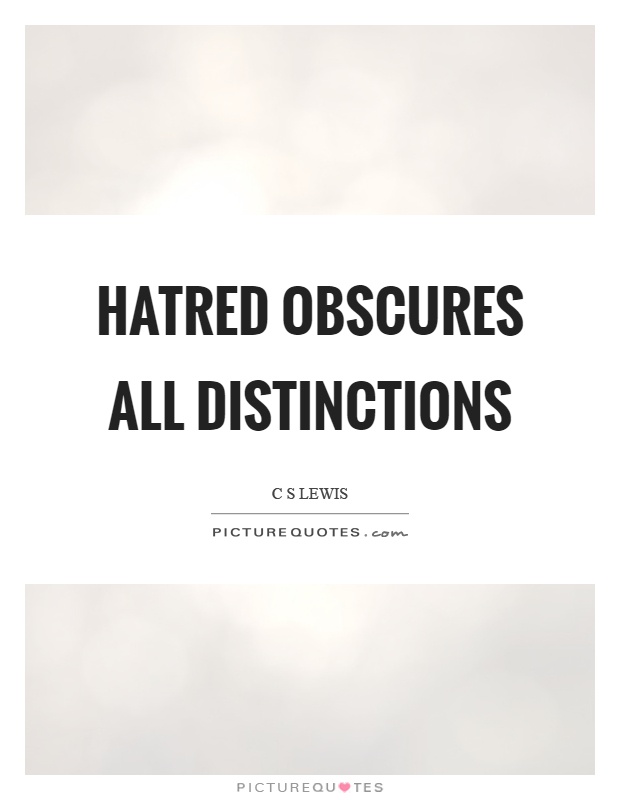 Hatred obscures all distinctions Picture Quote #1