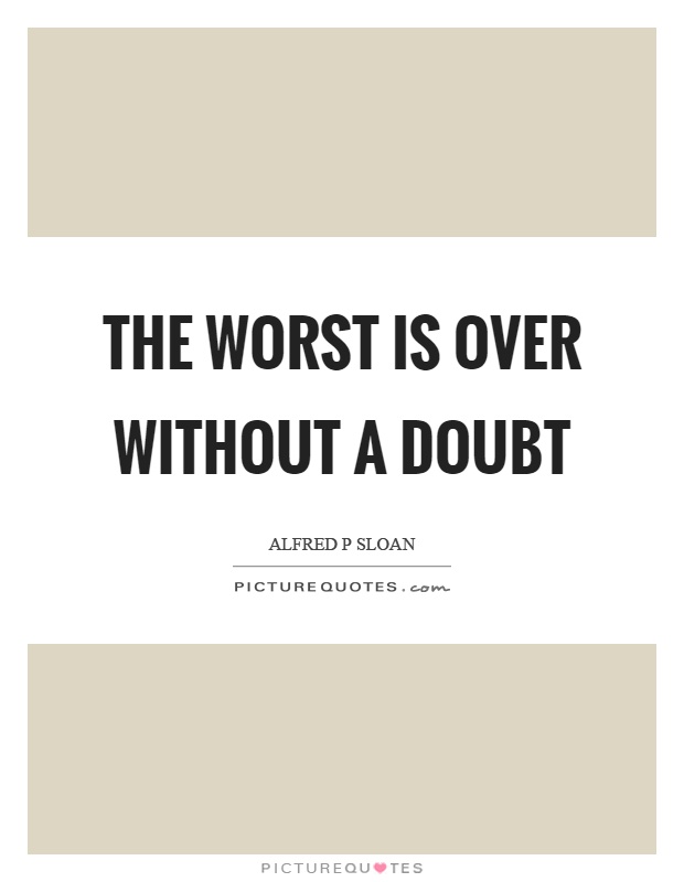 The worst is over without a doubt Picture Quote #1