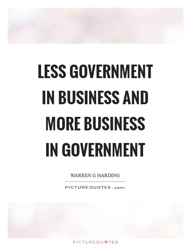 Less government in business and more business in government Picture Quote #1