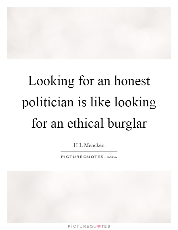 Looking for an honest politician is like looking for an ethical burglar Picture Quote #1