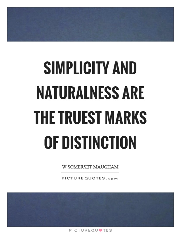 Simplicity and naturalness are the truest marks of distinction Picture Quote #1