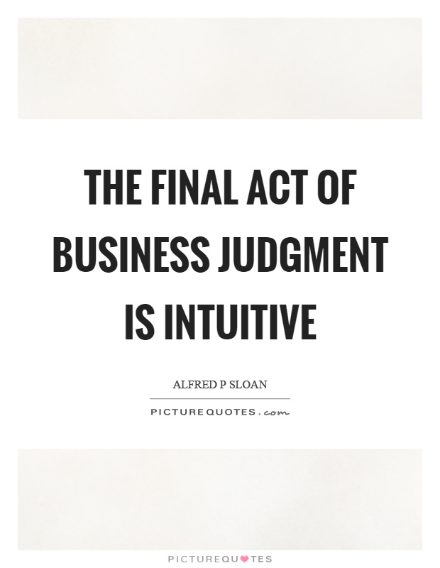 The final act of business judgment is intuitive Picture Quote #1