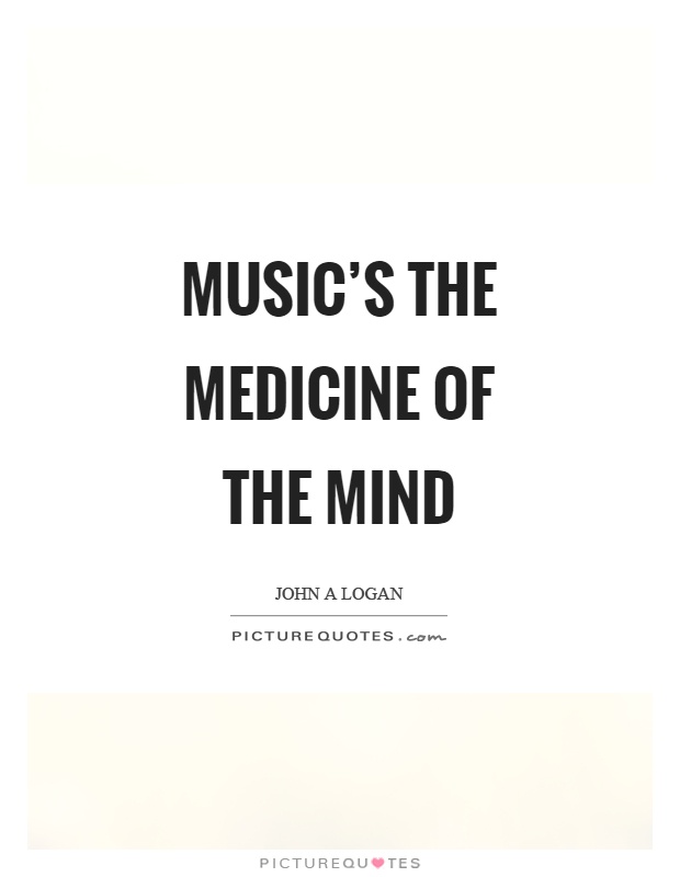 Music's the medicine of the mind Picture Quote #1