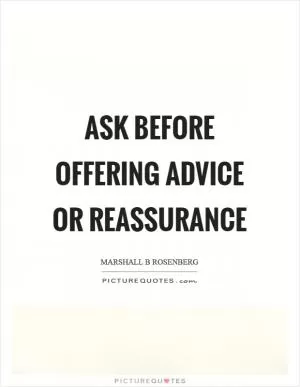 Ask before offering advice or reassurance Picture Quote #1
