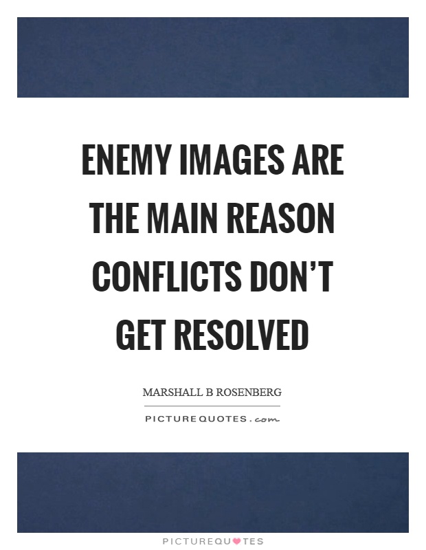 Enemy images are the main reason conflicts don't get resolved Picture Quote #1