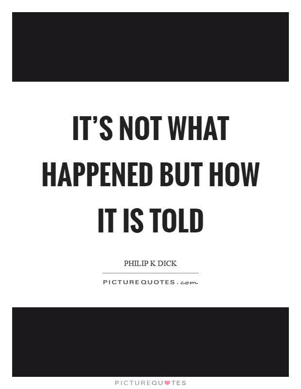 It's not what happened but how it is told Picture Quote #1
