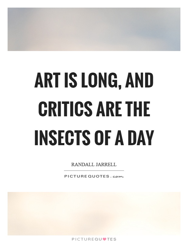 Art is long, and critics are the insects of a day Picture Quote #1