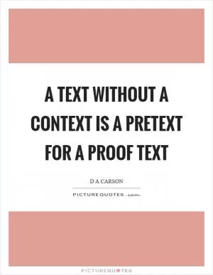 A text without a context is a pretext for a proof text Picture Quote #1